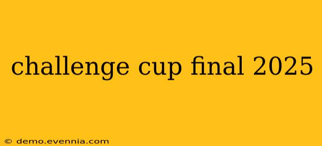 challenge cup final 2025