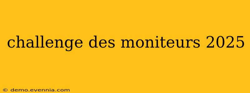 challenge des moniteurs 2025