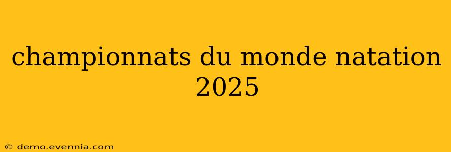 championnats du monde natation 2025