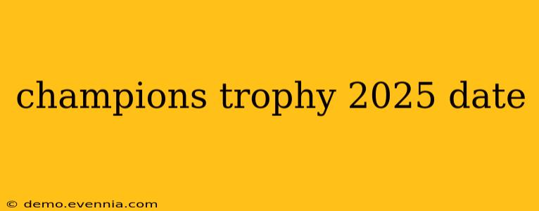 champions trophy 2025 date