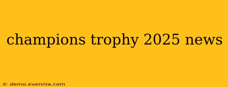 champions trophy 2025 news