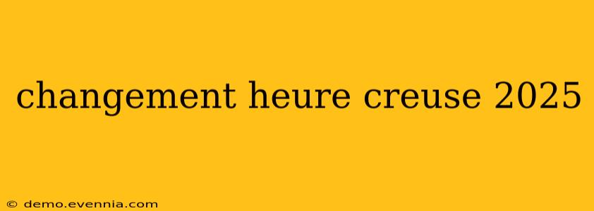 changement heure creuse 2025