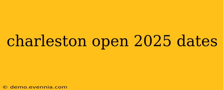 charleston open 2025 dates