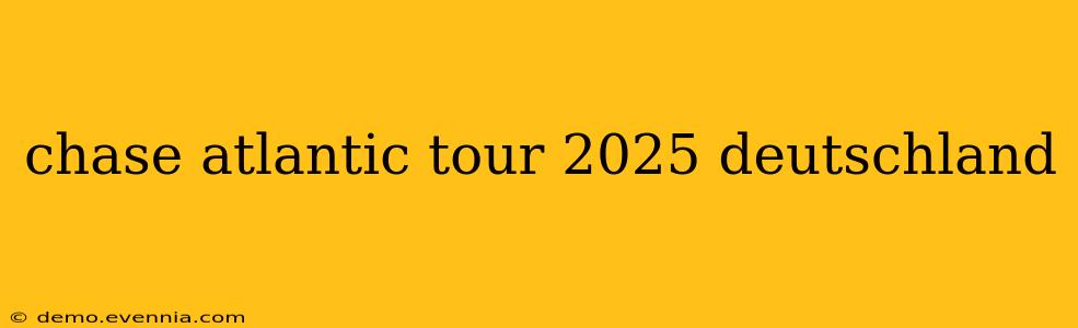 chase atlantic tour 2025 deutschland