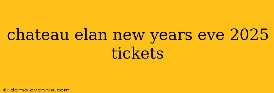 chateau elan new years eve 2025 tickets