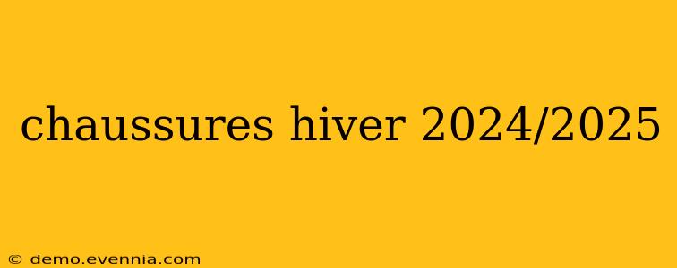 chaussures hiver 2024/2025