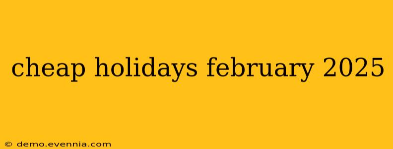 cheap holidays february 2025