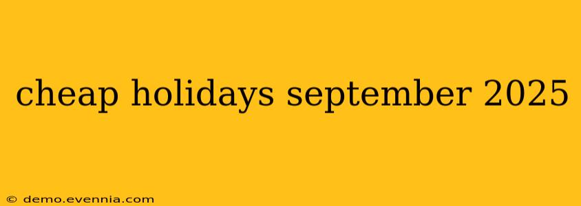 cheap holidays september 2025