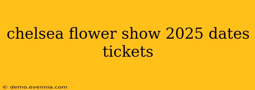 chelsea flower show 2025 dates tickets