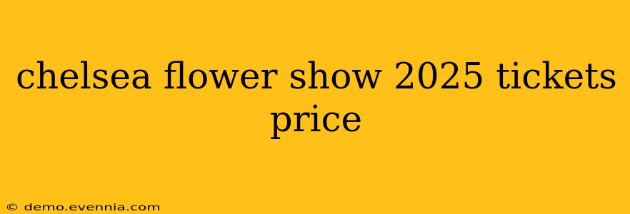 chelsea flower show 2025 tickets price