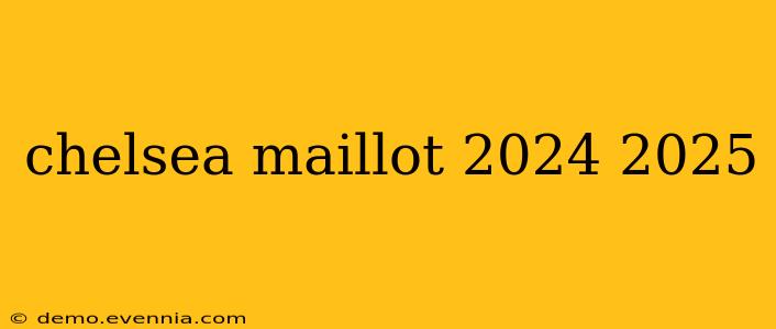 chelsea maillot 2024 2025