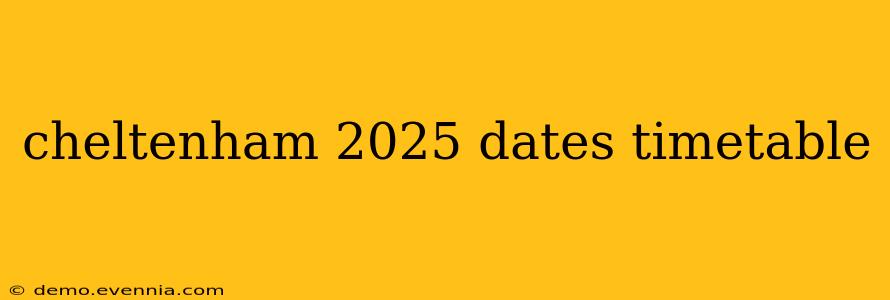 cheltenham 2025 dates timetable