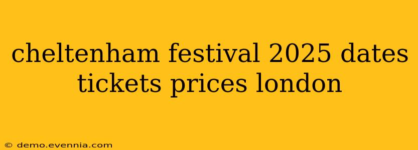 cheltenham festival 2025 dates tickets prices london