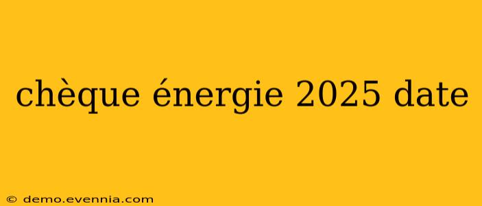 chèque énergie 2025 date