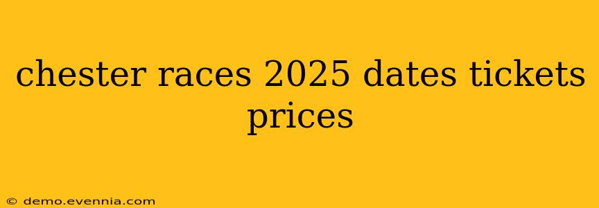 chester races 2025 dates tickets prices