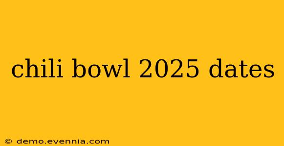 chili bowl 2025 dates