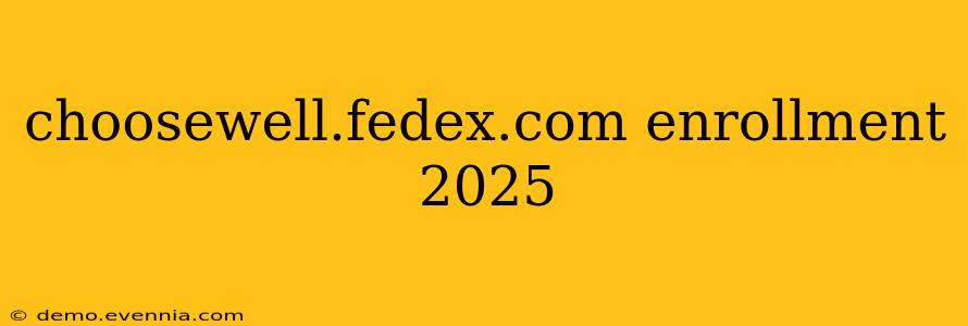 choosewell.fedex.com enrollment 2025