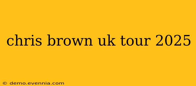 chris brown uk tour 2025