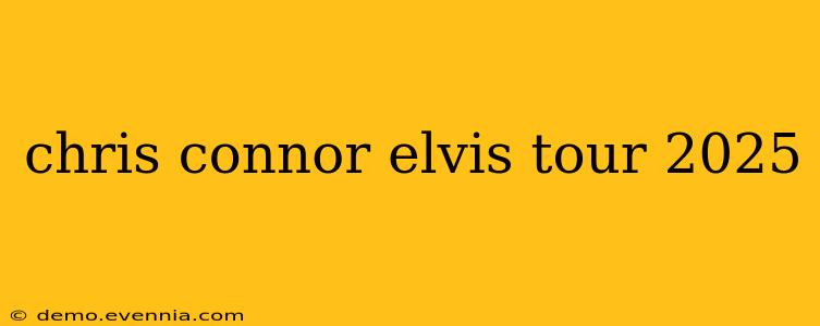 chris connor elvis tour 2025