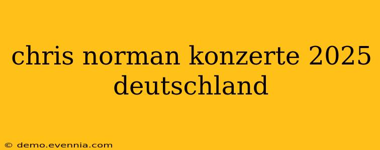 chris norman konzerte 2025 deutschland