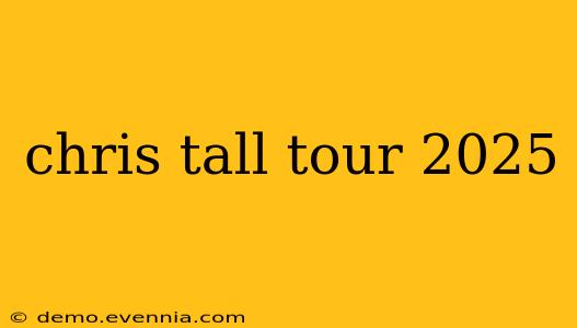 chris tall tour 2025