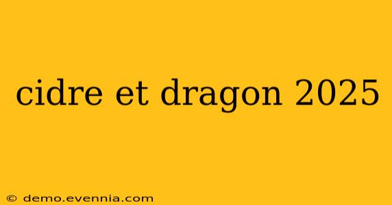 cidre et dragon 2025