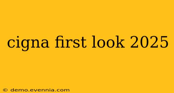 cigna first look 2025