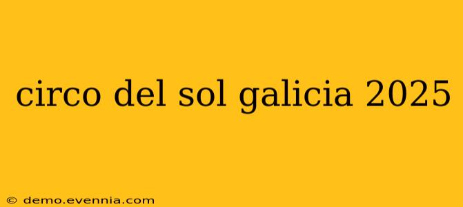 circo del sol galicia 2025