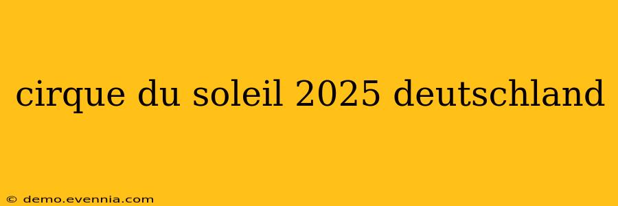 cirque du soleil 2025 deutschland