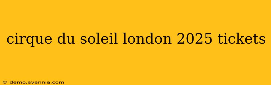 cirque du soleil london 2025 tickets