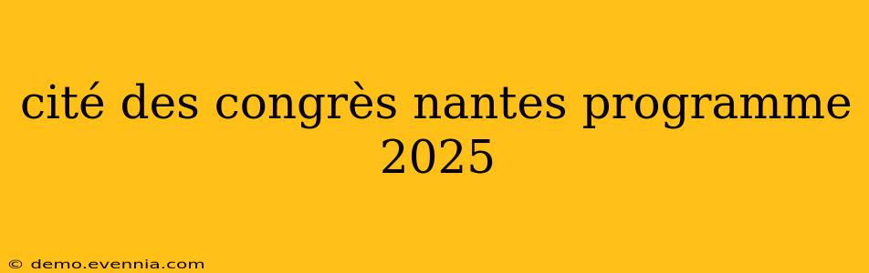 cité des congrès nantes programme 2025