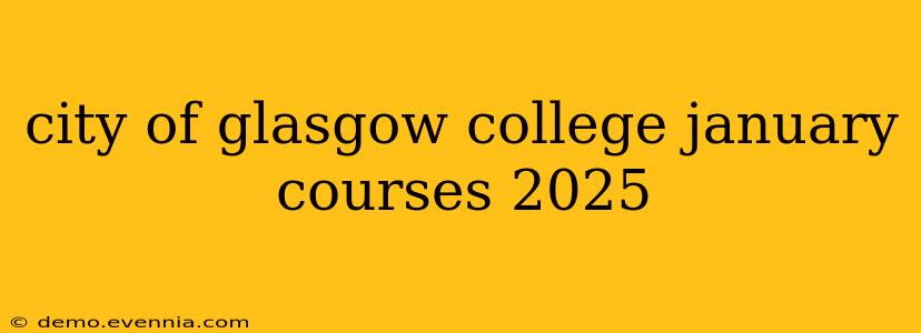 city of glasgow college january courses 2025