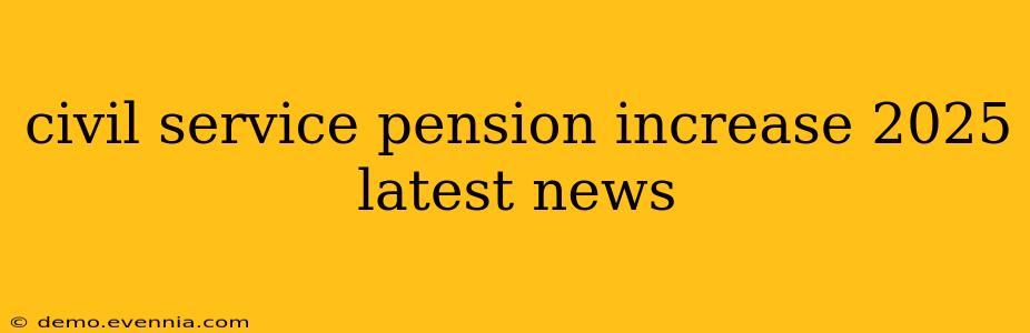 civil service pension increase 2025 latest news