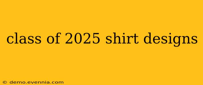 class of 2025 shirt designs