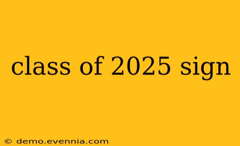 class of 2025 sign