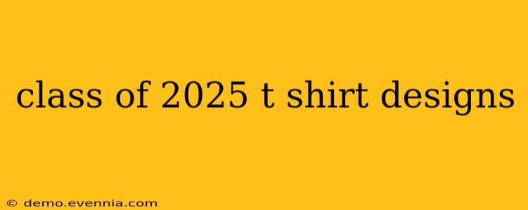 class of 2025 t shirt designs