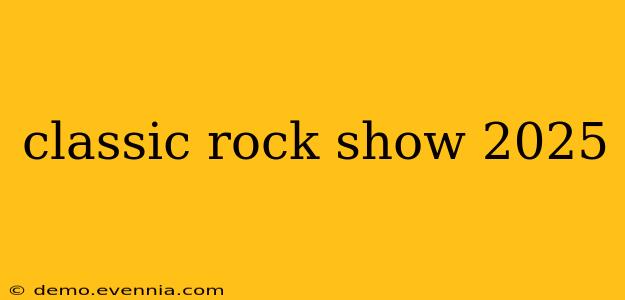 classic rock show 2025