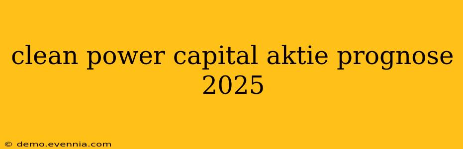 clean power capital aktie prognose 2025