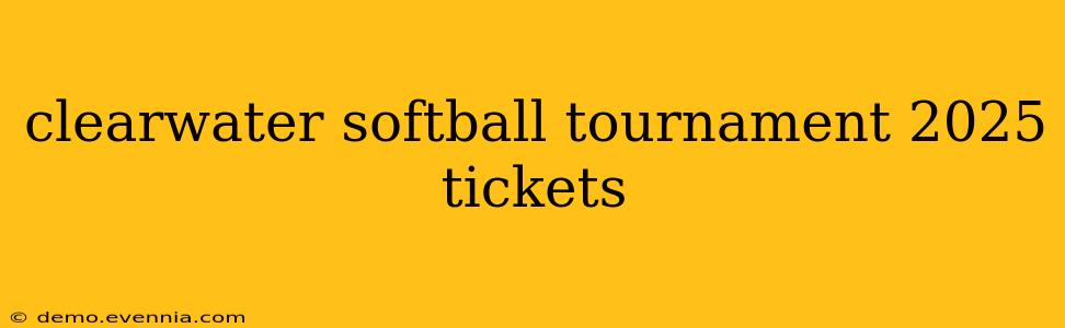 clearwater softball tournament 2025 tickets