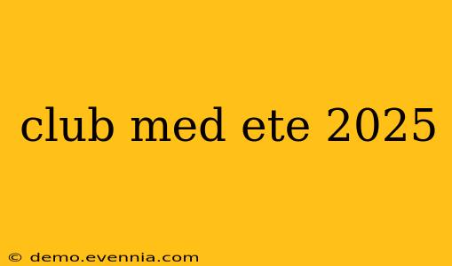 club med ete 2025