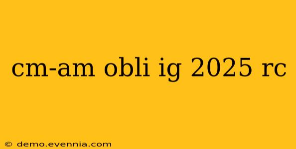 cm-am obli ig 2025 rc