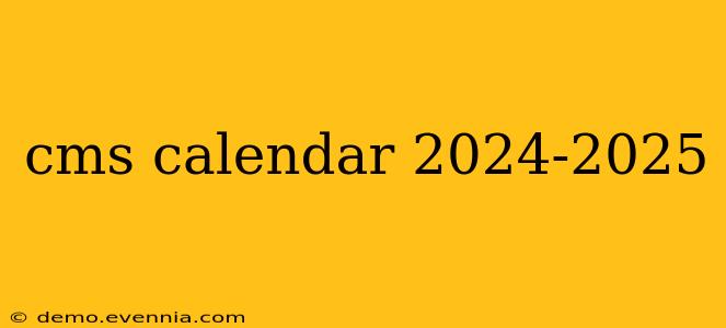 cms calendar 2024-2025