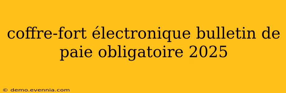 coffre-fort électronique bulletin de paie obligatoire 2025