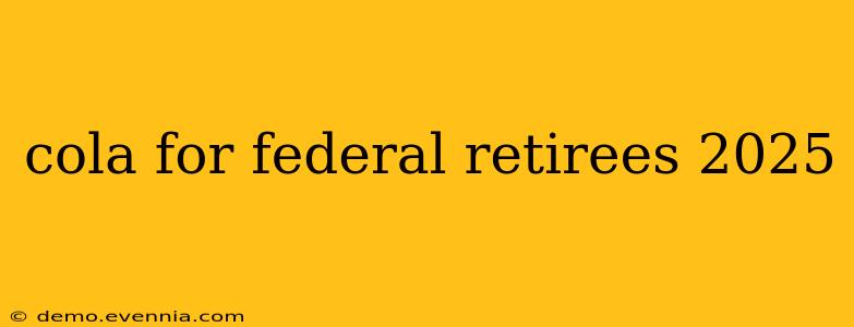 cola for federal retirees 2025