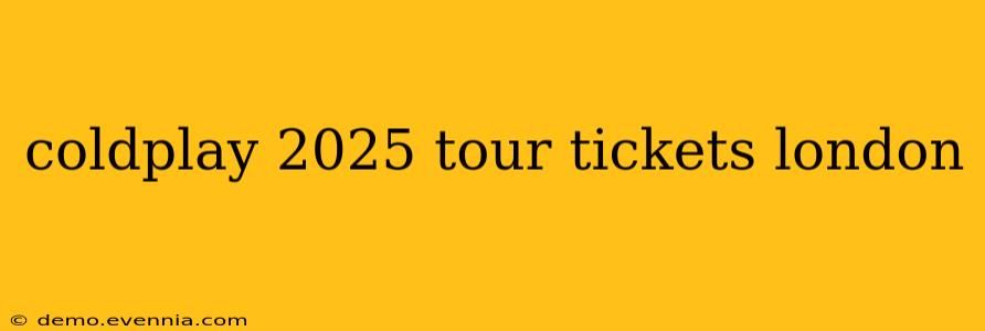 coldplay 2025 tour tickets london