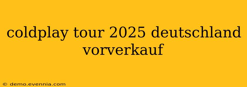 coldplay tour 2025 deutschland vorverkauf