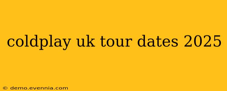 coldplay uk tour dates 2025