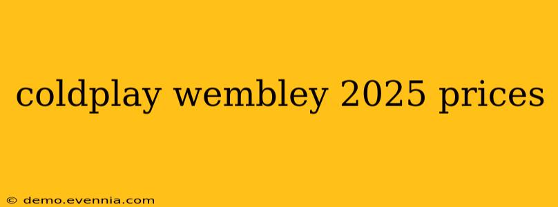 coldplay wembley 2025 prices