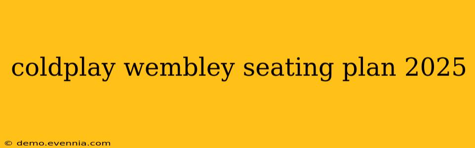 coldplay wembley seating plan 2025