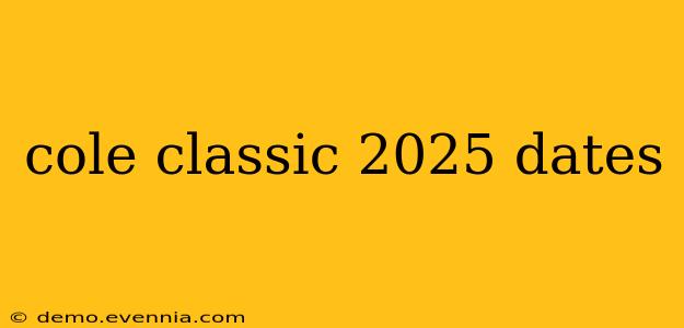 cole classic 2025 dates